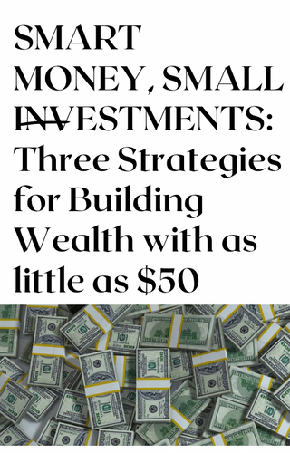 Smart Money, Small Investments: Three Strategies for Building Wealth with as little as $50(DIGITAL)